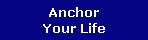 Anchor
Your Life