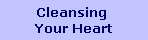 Cleansing 
Your Heart