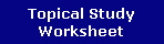 Topical Study
Worksheet