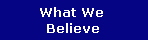 What We 
Believe