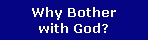Why Bother
with God?